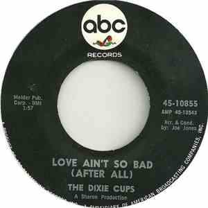 The Dixie Cups - Love Ain't So Bad (After All) / Daddy Said No