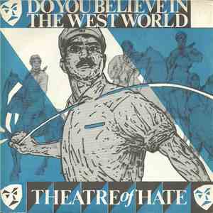 Theatre Of Hate - Do You Believe In The Westworld