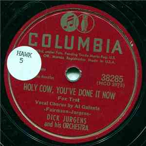 Dick Jurgens And His Orchestra - Holy Cow, You've Done It Now/Mornin' On Th ...