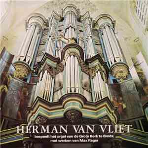 Herman van Vliet, Max Reger - Bespeelt Het Orgel Van De Grote Kerk Te Breda ...