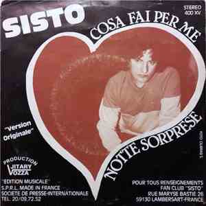 Sisto - Cosa Fai Per Me / Notte Sorprese