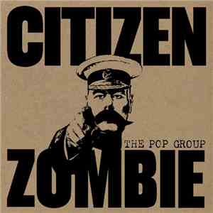 The Pop Group - Citizen Zombie