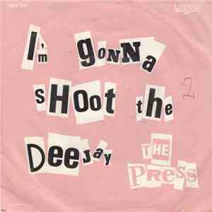 The Press  - I'm Gonna Shoot The Deejay