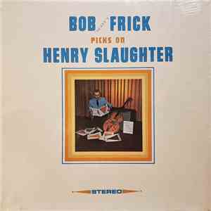 Bob Scott Frick - Picks On Henry Slaughter
