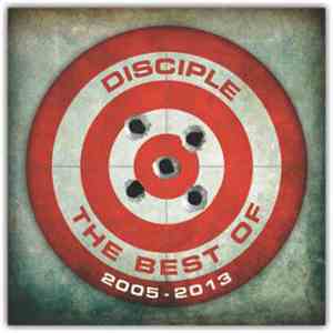 Disciple  - The Best Of 2005-2013