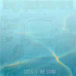 Dot.s - We Swim