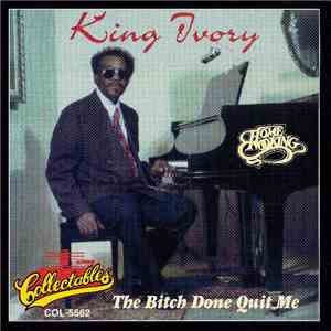 King Ivory - The Bitch Done Quit Me