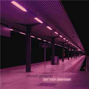 Smooth Genestar - Last Train Downtown