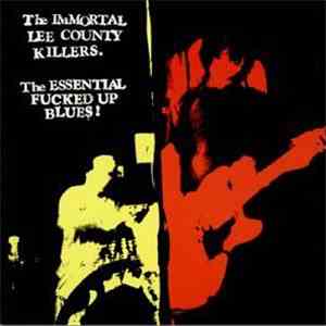 The Immortal Lee County Killers - The Essential Fucked Up Blues!