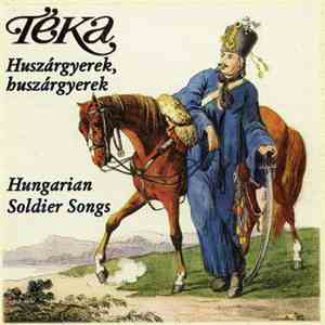 Téka - Huszárgyerek, Huszárgyerek - Hungarian Soldier Songs