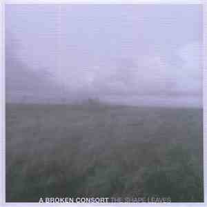 A Broken Consort - The Shape Leaves