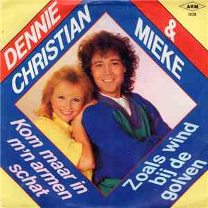 Dennie Christian & Mieke - Kom Maar In M'n Armen Schat / Zoals Wind Bij De  ...