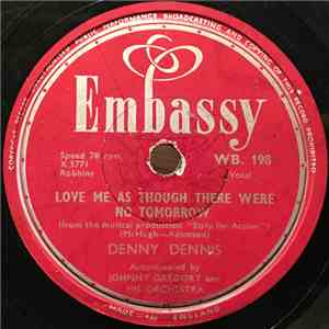 Denny Dennis - Love Me As Though There Were No Tomorrow / Sweet Heartaches