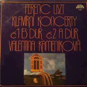 Ferenc Liszt, Valentina Kameníková - Klavírní Koncerty Č1 Es Dur Č2 A Dur