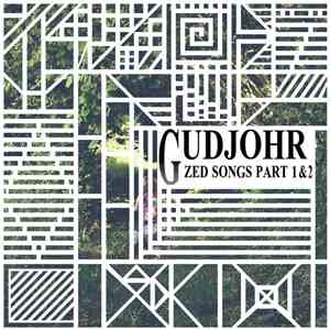 Gudjohr - Zed Songs Part 1 & 2