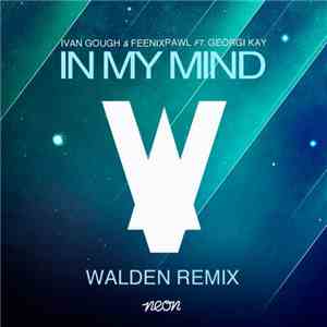 Ivan Gough & Feenixpawl Ft. Georgi Kay - In My Mind (Walden Remix)