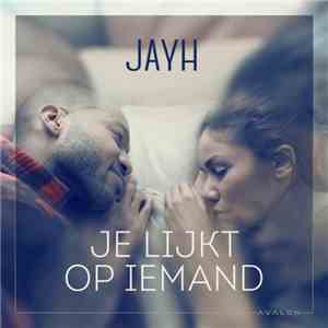 Jayh - Je Lijkt Op Iemand