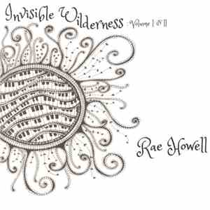 Rae Howell - Invisible Wilderness Volume 1 And 2