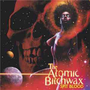 The Atomic Bitchwax - Spit Blood