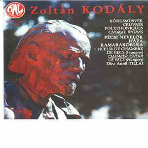 Zoltán Kodály, Pécsi Nevelők Háza Kamarakórusa conducted by Aurél Tillai -  ...