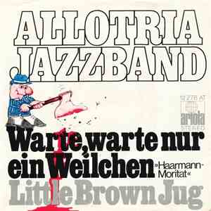 Allotria Jazzband München - Warte, warte nur ein Weilchen / Little Brown Ju ...