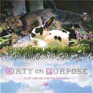 Dirty On Purpose - Sleep Late For A Better Tomorrow