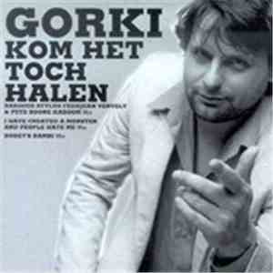 Gorki - Kom Het Toch Halen