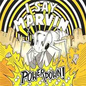 I Say Marvin - Powerdown