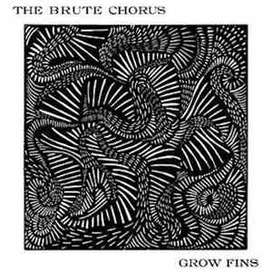 The Brute Chorus - Grows Fins
