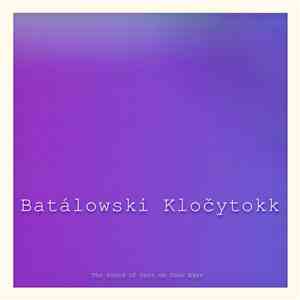 Batálowski Kločytokk - The Sound of Dust on Your Eyes