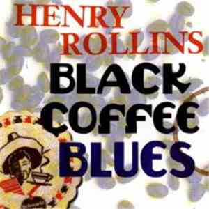 Henry Rollins - Black Coffee Blues