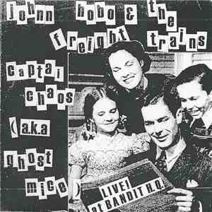 Johnny Hobo & The Freight Trains, Captain Chaos (A.K.A Ghost Mice) - Live At Bandit H.Q.