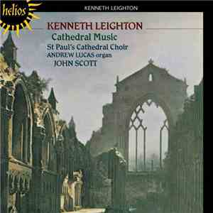 Kenneth Leighton, St. Paul's Cathedral Choir, Andrew Lucas, John Scott  - C ...