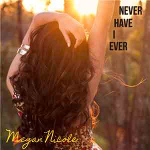 Megan Nicole - Never Have I Ever