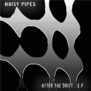Noisy Pipes - After The Drift...