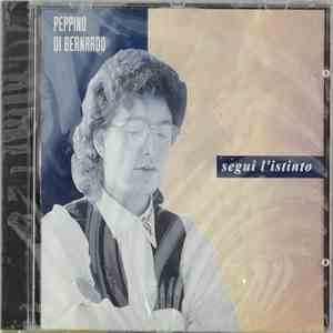 Peppino Di Bernardo - Segui L'Istinto