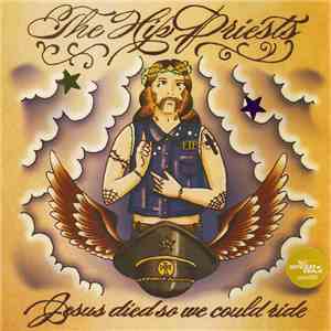 The Hip Priests / Dead Cuts - Jesus Died So We Could Ride / Kill Desire