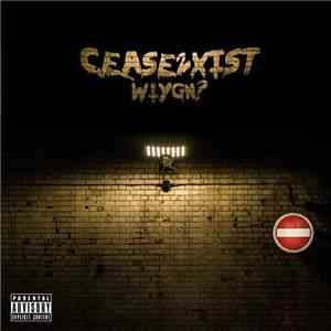 Cease2xist - WIYGN?