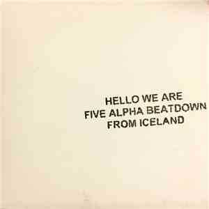 Five Alpha Beatdown - Hello We Are Five Alpha Beatdown From Iceland