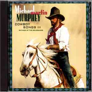 Michael Martin Murphey - Cowboy Songs III (Rhymes Of The Renegades)