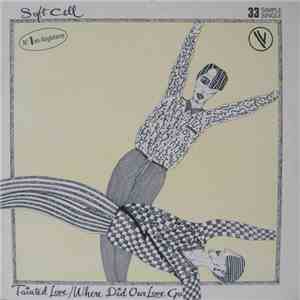 Soft Cell - Tainted Love / Where Did Our Love Go