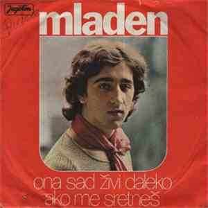 Mladen - Ona Sad Živi Daleko / Ako Me Sretneš