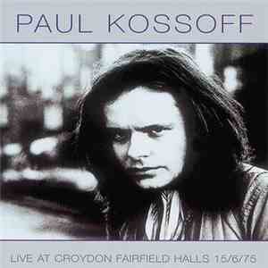 Paul Kossoff - Live At Croydon Fairfield Halls 15/6/75
