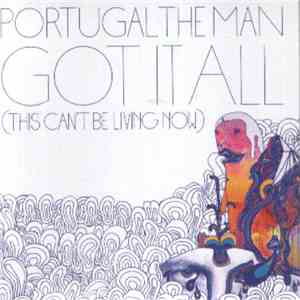 Portugal. The Man - Got It All (This Can't Be Living Now)