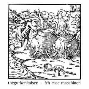 theGurkenkaiser - ich esse maschinen