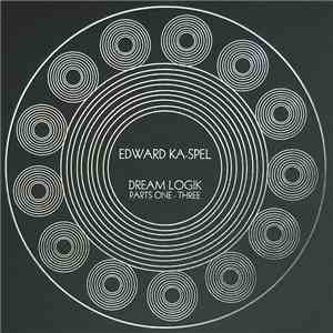 Edward Ka-Spel - Dream Logik Parts One - Three