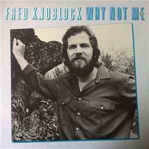 Fred Knoblock - Why Not Me