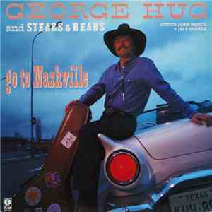 George Hug And Steaks & Beans - Go To Nashville