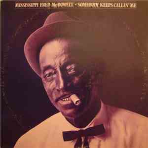 Mississippi Fred McDowell - Somebody Keeps Callin' Me
