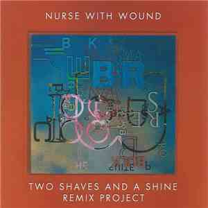 Nurse With Wound - Two Shaves And A Shine Remix Project